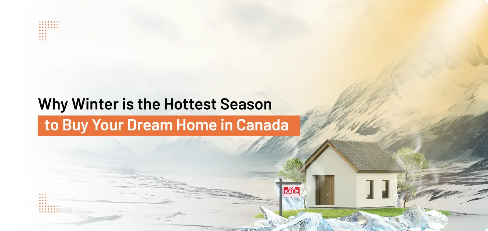 Beat the Spring Rush: Why Winter is the Best Time to Buy a Home in Canada